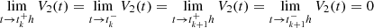$ \lim_{t\rightarrow t^{+}_{k}h}V_{2}(t)=\lim_{t\rightarrow t^{-}_{k}}V_{2}(t)=\lim_{t\rightarrow t^{+}_{k+1}h}V_{2}(t)=\lim_{t\rightarrow t^{-}_{k+1}h}V_{2}(t)=0 $
