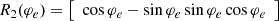 $$ \begin{aligned} R_2(\varphi _e)&= \left[\begin{array}{cccc} \cos \varphi _e - \sin \varphi _e \sin \varphi _e \cos \varphi _e \end{array}\right] \end{aligned} $$