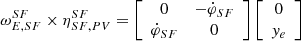 $$ \begin{aligned} \omega ^{SF}_{E,SF} \times \eta ^{SF}_{SF,PV}&= \left[\begin{array}{cccc} 0&-\dot{\varphi }_{SF} \\ \dot{\varphi }_{SF}&0 \end{array}\right] \left[\begin{array}{cccc} 0 \\ y_e \end{array}\right] \end{aligned} $$