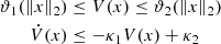 $$ \begin{aligned} \vartheta _1 (\Vert x\Vert _2)&\le V(x) \le \vartheta _2(\Vert x\Vert _2) \\ \dot{V}(x)&\le -\kappa _1 V(x)+\kappa _2 \end{aligned} $$