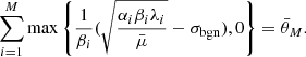 $$ \begin{aligned} \sum _{i=1}^{M}\max \left\{ \frac{1 }{\beta _{i}}(\sqrt{\frac{\alpha _{i}\beta _{i}\lambda _{i}}{\bar{\mu }}}-\sigma _{\rm bgn}),0 \right\} = \bar{\theta }_{M}. \end{aligned} $$