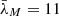 $ \bar{\lambda}_{M}=11 $