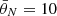 $ \bar{\theta}_{N}=10 $