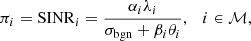 $$ \begin{aligned} \pi _{i} = \mathrm{SINR}_{i} = \frac{\alpha _{i}\lambda _{i}}{\sigma _{\rm bgn}+\beta _{i}\theta _{i}} ,\quad i \in \mathcal{M} , \end{aligned} $$