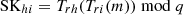 $ \mathrm{SK}_{hi}=T_{rh}(T_{ri}(m))\bmod q $