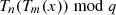 $ T_n(T_m(x))\bmod q $