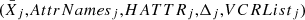 $ (\bar{X}_{j}\mathrm{,}{AttrNames}_{j}\mathrm{,}{HATTR}_{j}\mathrm{,}\mathrm{\Delta }_{j}\mathrm{,}{VCRList}_{j}) $