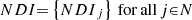 $ NDI\mathrm{=}\left\{ {NDI}_{j} \right\}\mathrm{\thinspace for\thinspace all\thinspace }j\mathrm{\in }N $
