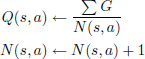 Mathematical equation: $$ \begin{aligned} \begin{aligned} Q(s,a)&\leftarrow \frac{\sum {G}}{N(s,a)} \\ N(s,a)&\leftarrow N(s,a)+1 \end{aligned} \end{aligned} $$