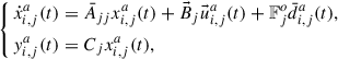 Mathematical equation: $$ \begin{aligned} \left\{ \begin{aligned} \dot{x}_{i,j}^a(t)&= \bar{A}_{jj}x_{i,j}^a(t)+\vec{B}_{j}\vec{u}_{i,j}^{a}(t)+\mathbb{F} _{j}^{o}\bar{d}_{i,j}^a(t),\\ y_{i,j}^a(t)&= C_{j}x_{i,j}^a(t), \end{aligned}\right. \end{aligned} $$