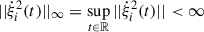 Mathematical equation: $ ||\dot{\xi}_{i}^{2}(t)||_{\infty}=\sup_{t \in \mathbb{R}}||\dot{\xi}_{i}^{2}(t)|| < \infty $