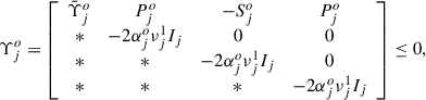 Mathematical equation: $$ \begin{aligned} \Upsilon _{j}^{o}&= \left[ \begin{array}{cccc} \bar{\Upsilon }_{j}^{o}&P_{j}^{o}&-S_{j}^{o}&P_{j}^{o}\\ *&-2\alpha _j^o\nu _j^1I_{j}&0&0\\ *&*&-2\alpha _j^o\nu _j^1I_{j}&0\\ *&*&*&-2\alpha _j^o\nu _j^1I_{j} \end{array} \right] \le 0, \end{aligned} $$