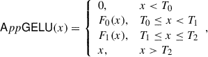 Mathematical equation: $$ \begin{aligned} \mathsf App \mathsf{GELU }(x)= {\left\{ \begin{array}{ll} 0,&x<T_0 \\ F_0(x),&T_0 \le x < T_1 \\ F_1(x),&T_1 \le x \le T_2 \\ x,&x > T_2 \end{array}\right.}, \end{aligned} $$