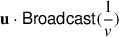 Mathematical equation: $ {\mathbf{u}} \cdot \mathsf{Broadcast}(\frac{1}{v}) $