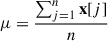 Mathematical equation: $ \mu = \frac{\sum_{j=1}^n {\mathbf{x}}[j]}{n} $