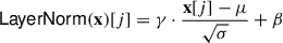 Mathematical equation: $ {\mathsf{LayerNorm}}({\mathbf{x}})[j] = \gamma \cdot \frac{{\mathbf{x}}[j]-\mu}{\sqrt{\sigma}} + \beta $