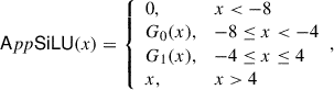 Mathematical equation: $$ \begin{aligned} \mathsf App \mathsf{SiLU }(x)= {\left\{ \begin{array}{ll} 0,&x<-8 \\ G_0(x),&-8 \le x < -4 \\ G_1(x),&-4 \le x \le 4 \\ x,&x > 4 \end{array}\right.}, \end{aligned} $$